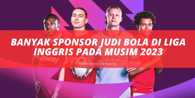 Banyak Sponsor Judi Bola Di Liga Inggris Pada Musim 2023