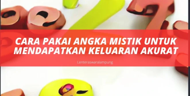 Cara Pakai Angka Mistik Untuk Mendapatkan Keluaran Akurat
