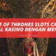 Game of Thrones Slots Casino Serial Kasino Dengan Menarik