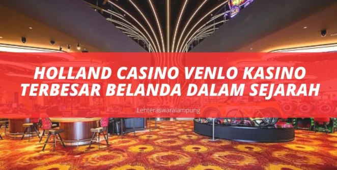 Holland Casino Venlo Kasino Terbesar Belanda Dalam Sejarah