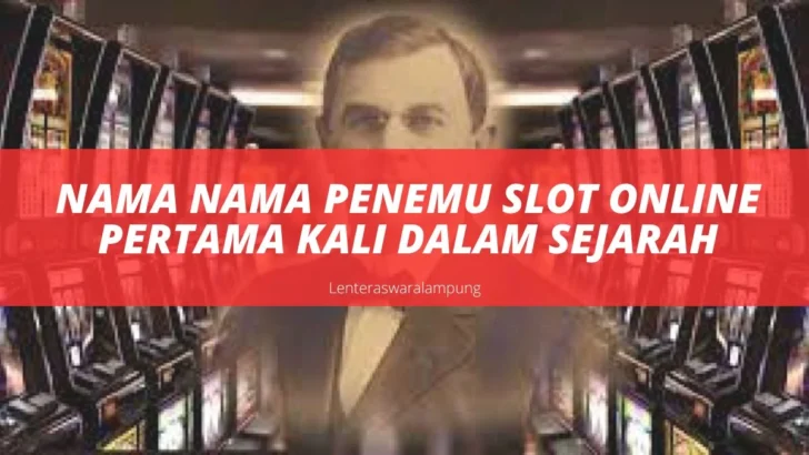 Nama Nama Penemu Slot Online Pertama Kali Dalam Sejarah