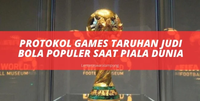 Protokol Games Taruhan Judi Bola Populer Saat Piala Dunia