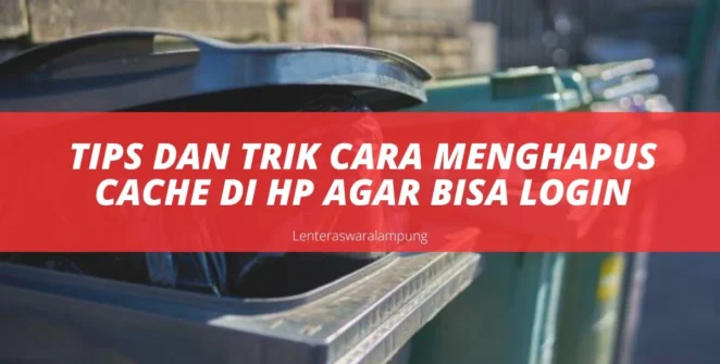 Tips Dan Trik Cara Menghapus Cache Di HP Agar Bisa Login