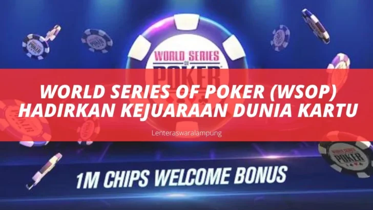 World Series of Poker (Wsop) Hadirkan Kejuaraan Dunia Kartu