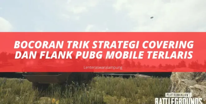 Bocoran Trik Strategi Covering Dan Flank PUBG Mobile Terlaris