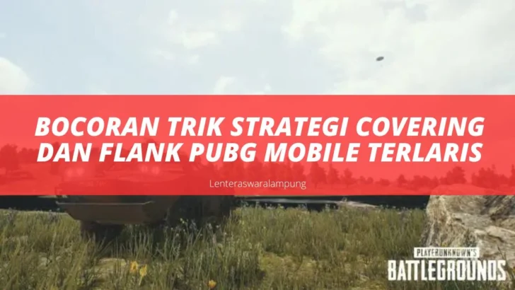 Bocoran Trik Strategi Covering Dan Flank PUBG Mobile Terlaris