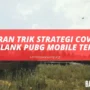 Bocoran Trik Strategi Covering Dan Flank PUBG Mobile Terlaris