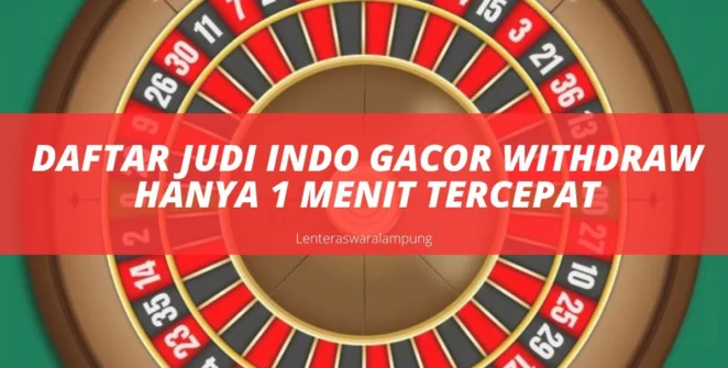 Daftar Judi Indo Gacor Withdraw Hanya 1 Menit Tercepat