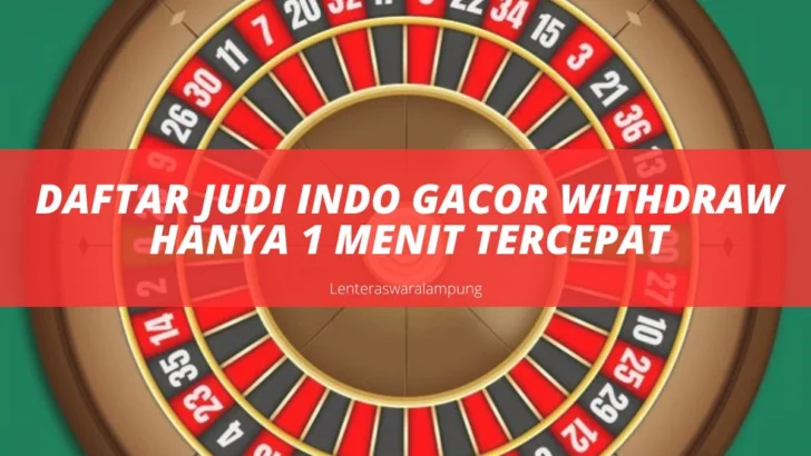 Daftar Judi Indo Gacor Withdraw Hanya 1 Menit Tercepat