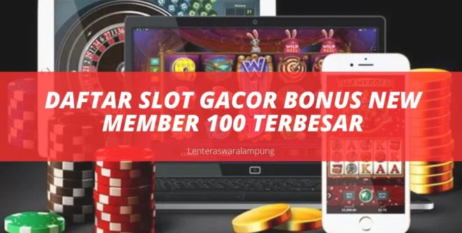 Daftar Slot Gacor Bonus New Member 100 Terbesar
