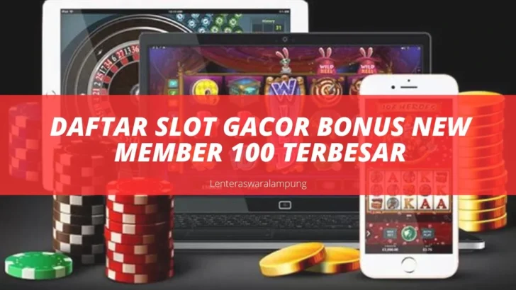 Daftar Slot Gacor Bonus New Member 100 Terbesar