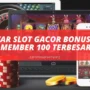 Daftar Slot Gacor Bonus New Member 100 Terbesar