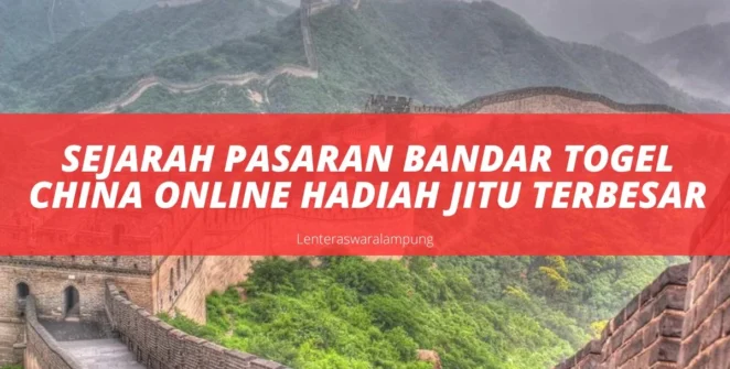 Sejarah Pasaran Bandar Togel China Online Hadiah Jitu Terbesar