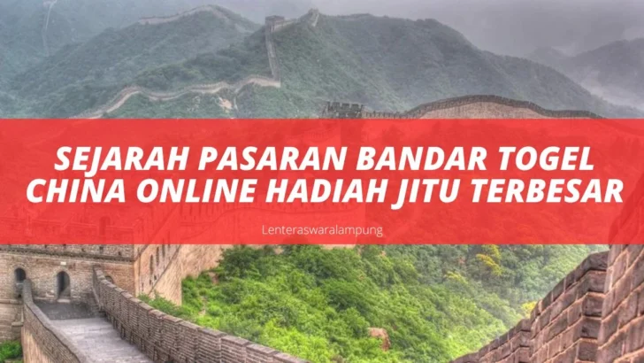 Sejarah Pasaran Bandar Togel China Online Hadiah Jitu Terbesar