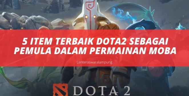 5 Item Terbaik Dota2 Sebagai Pemula Dalam Permainan MOBA