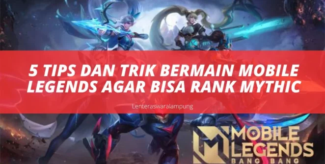 5 Tips Dan Trik Bermain Mobile Legends Agar Bisa Rank Mythic