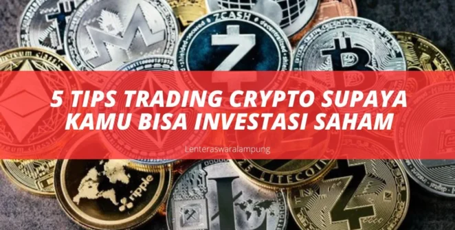 5 Tips Trading Crypto Supaya Kamu Bisa Investasi Saham5 Tips Trading Crypto Supaya Kamu Bisa Investasi Saham