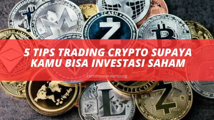 5 Tips Trading Crypto Supaya Kamu Bisa Investasi Saham5 Tips Trading Crypto Supaya Kamu Bisa Investasi Saham