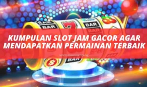Kumpulan Slot Jam Gacor Agar Mendapatkan Permainan Terbaik