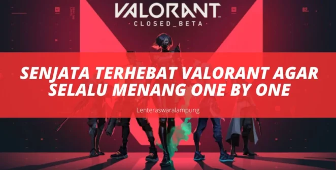 Senjata Terhebat Valorant Agar Selalu Menang One By One